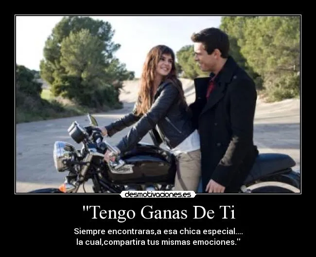 Tengo Ganas De Ti | Desmotivaciones