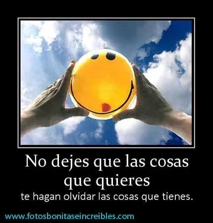 Imagenes para compartir: No dejes que las cosas que quieres ... Imagenes para compartir: No dejes que las cosas que quieres ...