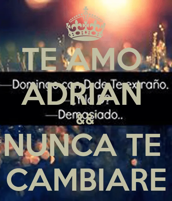 TE AMO ADRIAN &&' NUNCA TE CAMBIARE - KEEP CALM AND CARRY ON Image ...