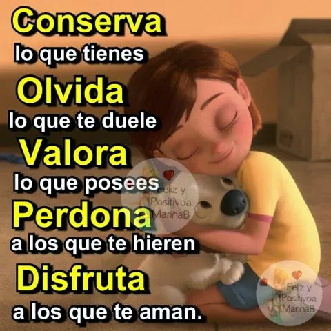 FELIZ Y POSITIVO(A)1: Conserva, olvida,valora, perdona y disfruta FELIZ Y POSITIVO(A)1: Conserva, olvida,valora, perdona y disfruta
