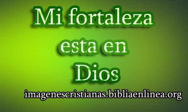 Imágenes de Mi fortaleza esta en Dios - Imagenes Cristianas Imágenes de Mi fortaleza esta en Dios - Imagenes Cristianas