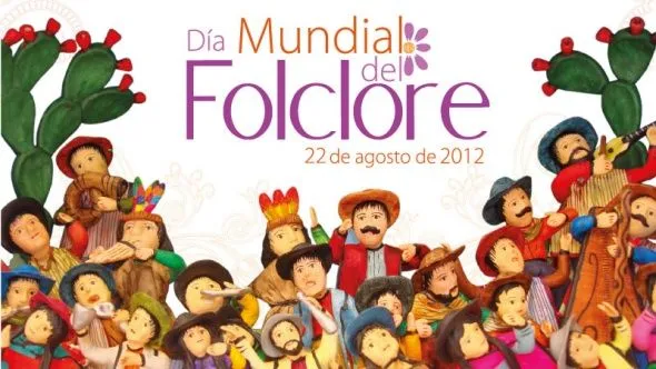 Feliz Día Mundial del Folklore - 22 de Agosto Feliz Día Mundial del Folklore - 22 de Agosto