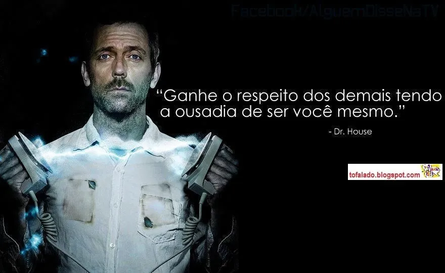 TÔ FALADO!!!: FRASES DE DR. HOUSE