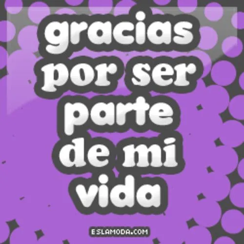 Imágenes con frases de gracias por ser parte de mi vida ...