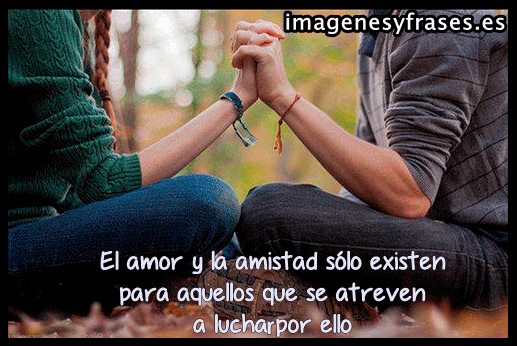 IMAGENES Y FRASES: LUCHAR POR AMOR Y AMISTAD