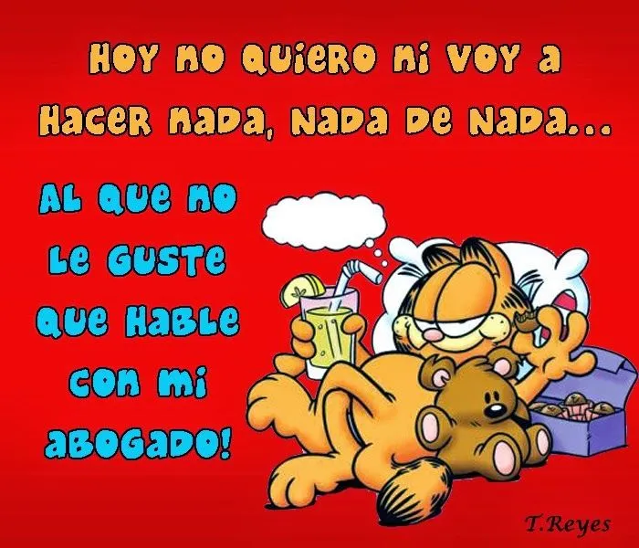 Imágenes, Frases y Reflexiones: HOY NO QUIERO NI VOY A HACER NADA
