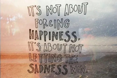It's not about forcing happiness, it's about not... - dilo ... It's not about forcing happiness, it's about not... - dilo ...