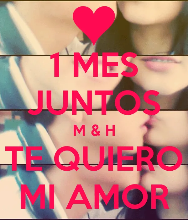 1 MES JUNTOS M & H TE QUIERO MI AMOR - KEEP CALM AND CARRY ON ...