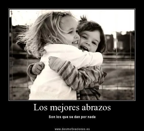 los mejores abrazos son los que se dan por nada