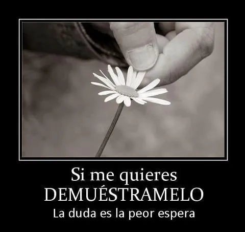 Imagenes • Si me quieres demuestramelo frases Imagenes • Si me quieres demuestramelo frases
