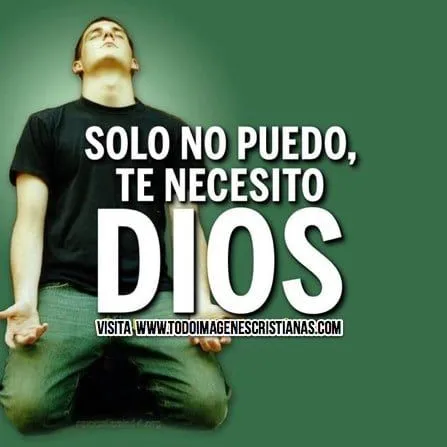 Imágenes religiosas con frases: Te necesito Dios - Imágenes ... Imágenes religiosas con frases: Te necesito Dios - Imágenes ...