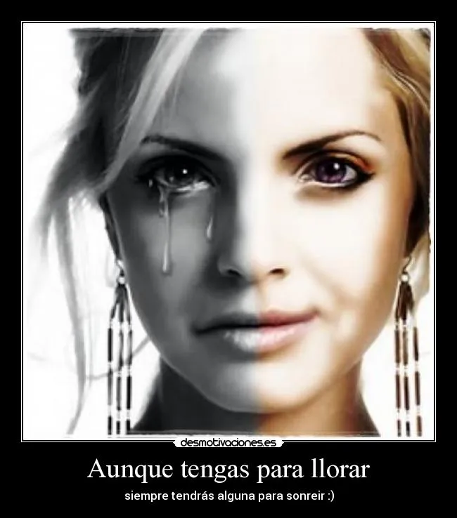 Aunque tengas para llorar | Desmotivaciones