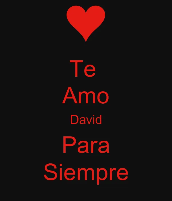 Te Amo David Para Siempre - KEEP CALM AND CARRY ON Image Generator