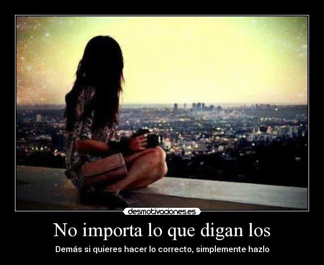 No importa lo que digan los | Desmotivaciones