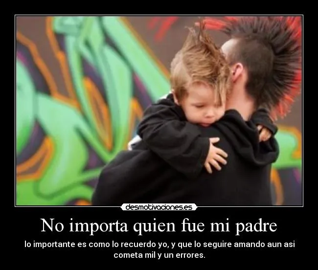 No importa quien fue mi padre | Desmotivaciones