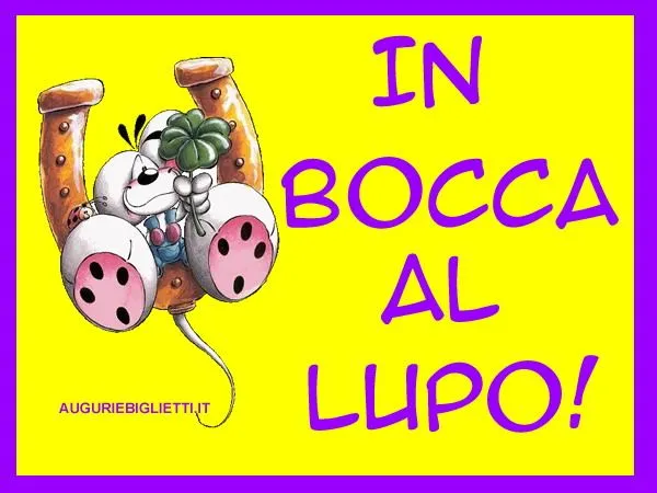 IN BOCCA AL LUPO....BUONA FORTUNA...