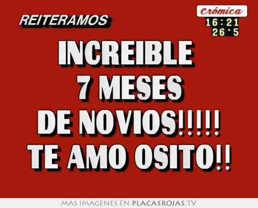 Increible 7 meses de novios!!!!! te amo osito!! - Placas Rojas TV