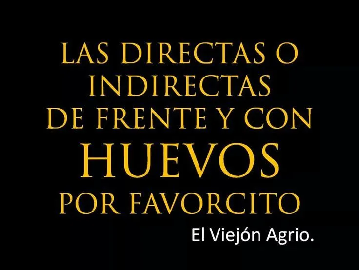Las indirectas o indirectas de frente y con huevos por favorcito ... Las indirectas o indirectas de frente y con huevos por favorcito ...