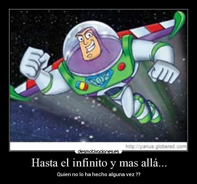 Hasta el infinito y mas allá... | Desmotivaciones Hasta el infinito y mas allá... | Desmotivaciones