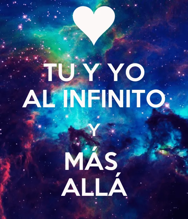 TU Y YO AL INFINITO Y MÁS ALLÁ - KEEP CALM AND CARRY ON Image ... TU Y YO AL INFINITO Y MÁS ALLÁ - KEEP CALM AND CARRY ON Image ...