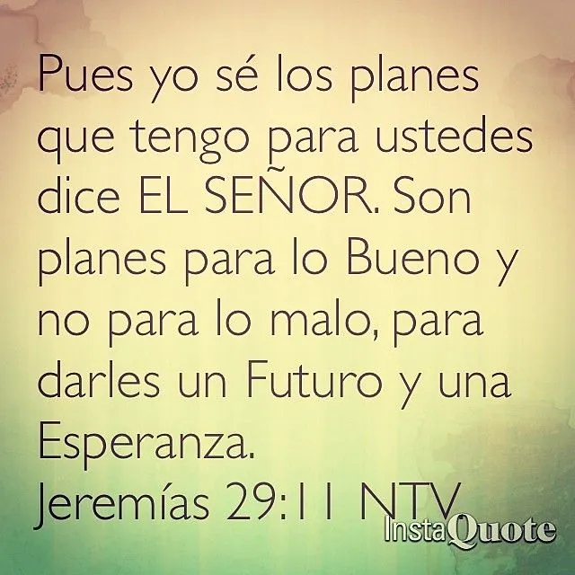Hecho con @instaquoteapp. #instaquote. Jeremías 29:11. NTV ... Hecho con @instaquoteapp. #instaquote. Jeremías 29:11. NTV ...