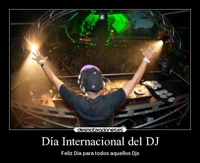Día Internacional del DJ | Desmotivaciones