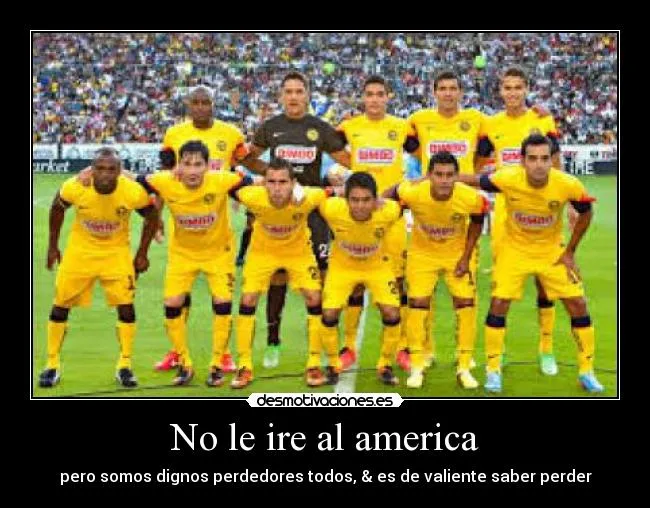 No le ire al america | Desmotivaciones