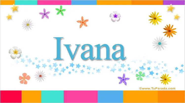 Ivana, significado del nombre Ivana - TuParada.com Ivana, significado del nombre Ivana - TuParada.com