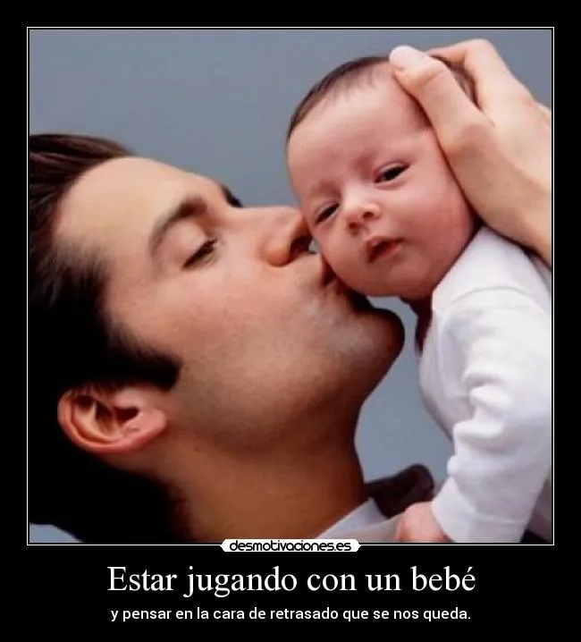 Estar jugando con un bebé | Desmotivaciones