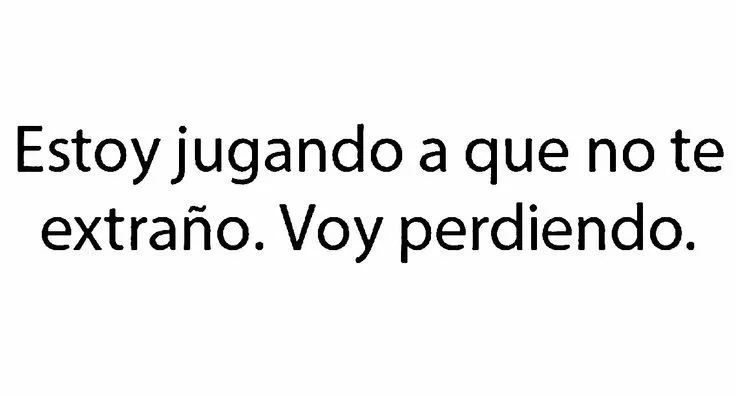 Estoy jugando a que no te extraño. Voy perdiendo. | citation ...