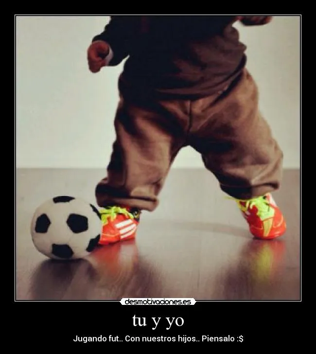 Tu Y Yo Jugando Futbol Con Nuestro Hijo Piensalo Tu Y Yo Jugando Futbol Con Nuestro Hijo Piensalo