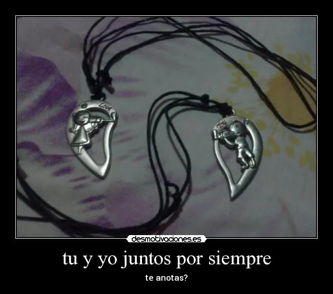 tu y yo juntos por siempre | Desmotivaciones