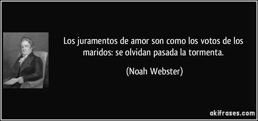 Los juramentos de amor son como los votos de los maridos: se...