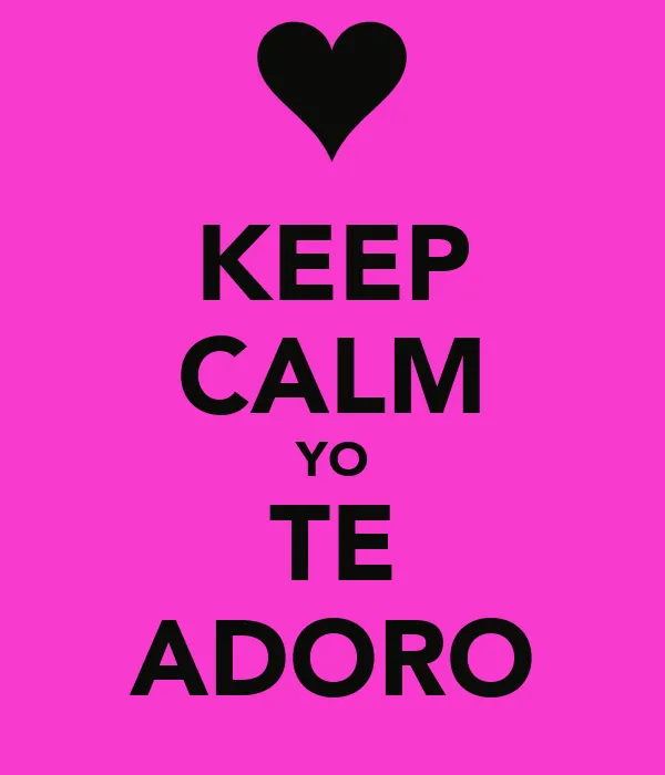 KEEP CALM YO TE ADORO - KEEP CALM AND CARRY ON Image Generator
