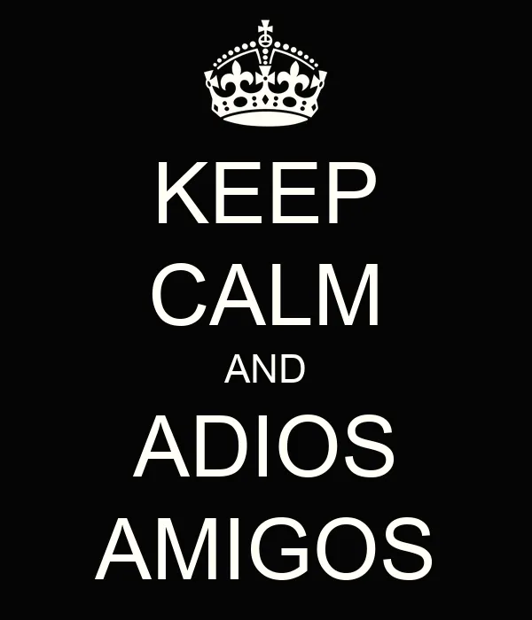 KEEP CALM AND ADIOS AMIGOS - KEEP CALM AND CARRY ON Image Generator
