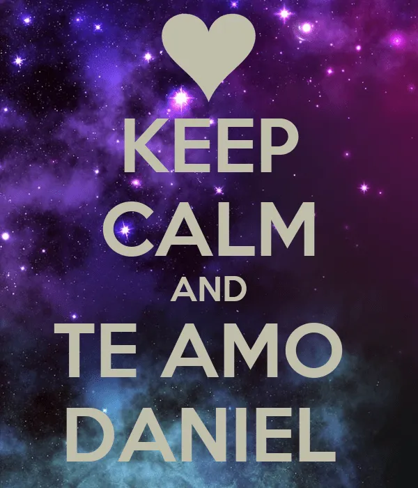 KEEP CALM AND TE AMO DANIEL - KEEP CALM AND CARRY ON Image Generator