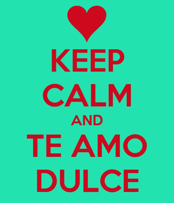 KEEP CALM AND TE AMO DULCE - KEEP CALM AND CARRY ON Image Generator