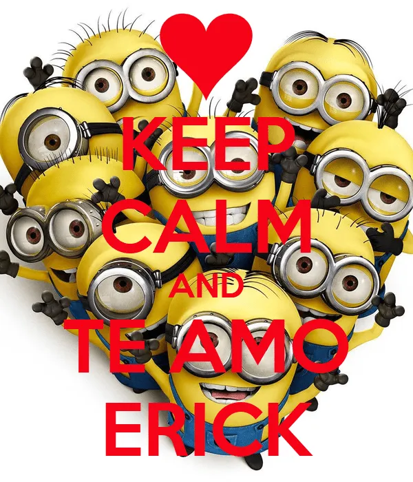 KEEP CALM AND TE AMO ERICK - KEEP CALM AND CARRY ON Image Generator