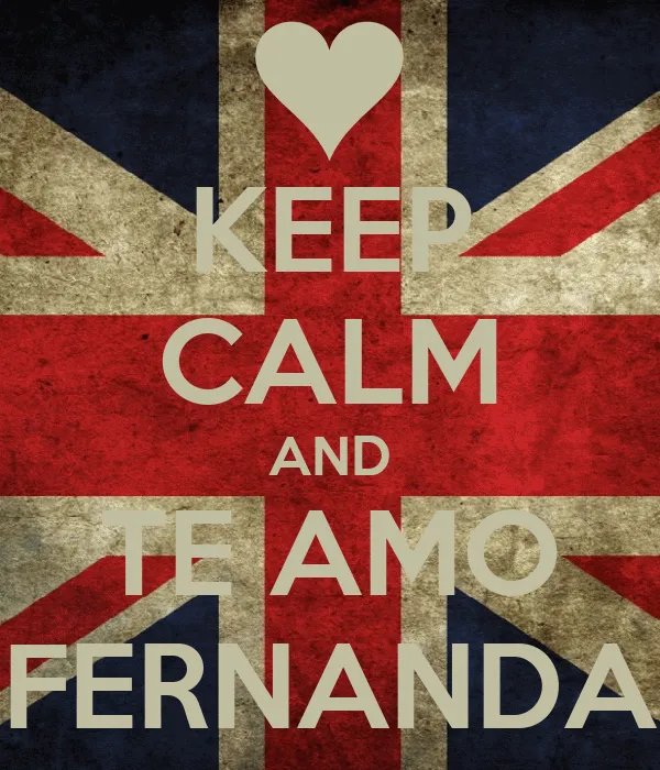 KEEP CALM AND TE AMO FERNANDA - KEEP CALM AND CARRY ON Image Generator