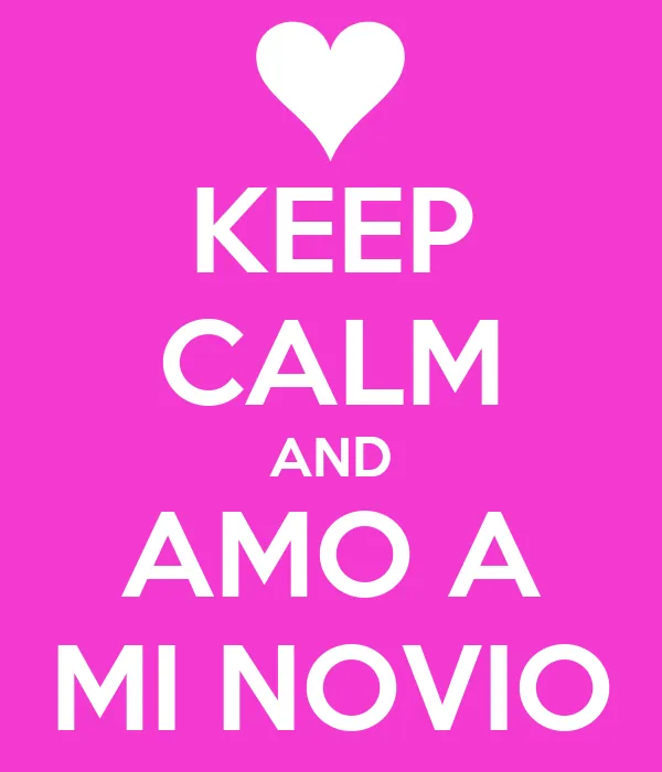 KEEP CALM AND AMO A MI NOVIO - KEEP CALM AND CARRY ON Image Generator KEEP CALM AND AMO A MI NOVIO - KEEP CALM AND CARRY ON Image Generator