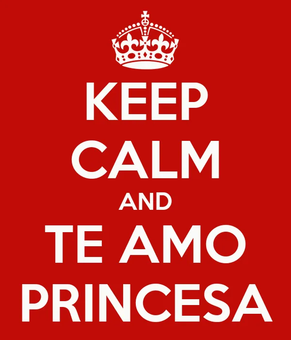 KEEP CALM AND TE AMO PRINCESA - KEEP CALM AND CARRY ON Image ...