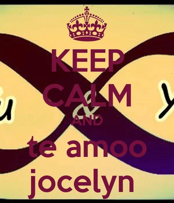 KEEP CALM AND te amoo jocelyn - KEEP CALM AND CARRY ON Image Generator