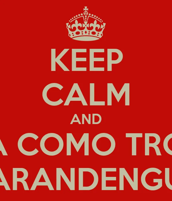 KEEP CALM AND BAILA COMO TROMPO SARANDENGUE - KEEP CALM AND CARRY ...