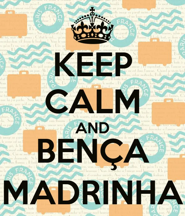 KEEP CALM AND BENÇA MADRINHA - KEEP CALM AND CARRY ON Image Generator