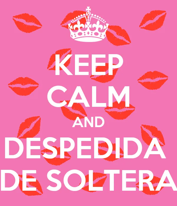 KEEP CALM AND DESPEDIDA DE SOLTERA - KEEP CALM AND CARRY ON Image ... KEEP CALM AND DESPEDIDA DE SOLTERA - KEEP CALM AND CARRY ON Image ...