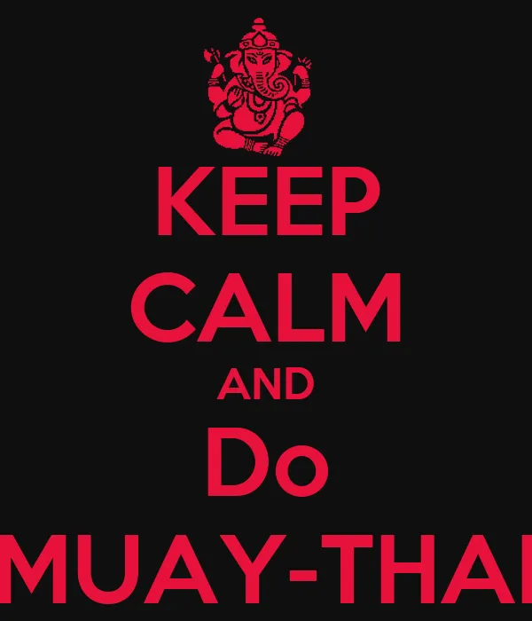KEEP CALM AND Do MUAY-THAI - KEEP CALM AND CARRY ON Image ...