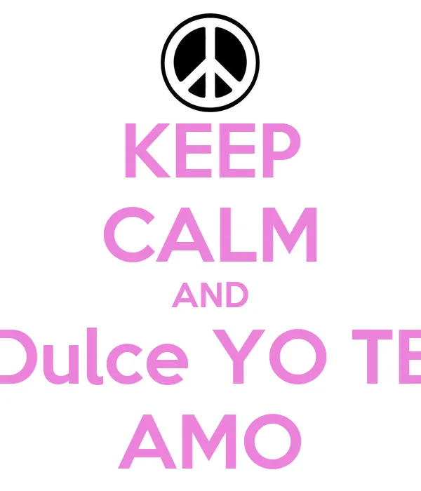 KEEP CALM AND Dulce YO TE AMO - KEEP CALM AND CARRY ON Image Generator