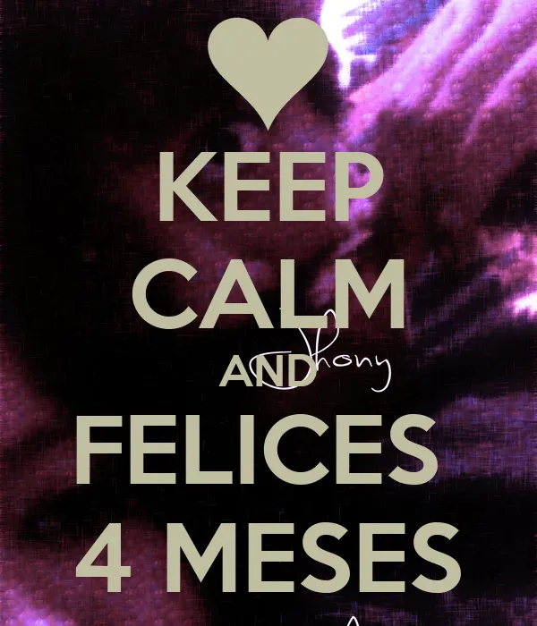 KEEP CALM AND FELICES 4 MESES - KEEP CALM AND CARRY ON Image Generator