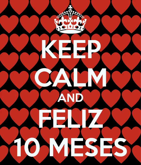 KEEP CALM AND FELIZ 10 MESES - KEEP CALM AND CARRY ON Image Generator KEEP CALM AND FELIZ 10 MESES - KEEP CALM AND CARRY ON Image Generator