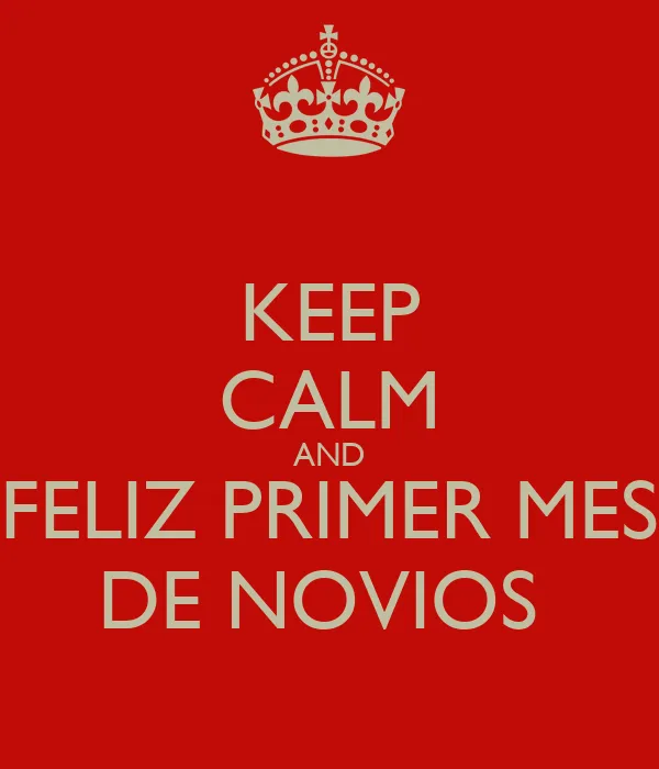 KEEP CALM AND FELIZ PRIMER MES DE NOVIOS - KEEP CALM AND CARRY ON ...